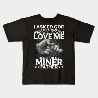 I Asked God For A Woman He Send Me My Miner Father Kids T-Shirt